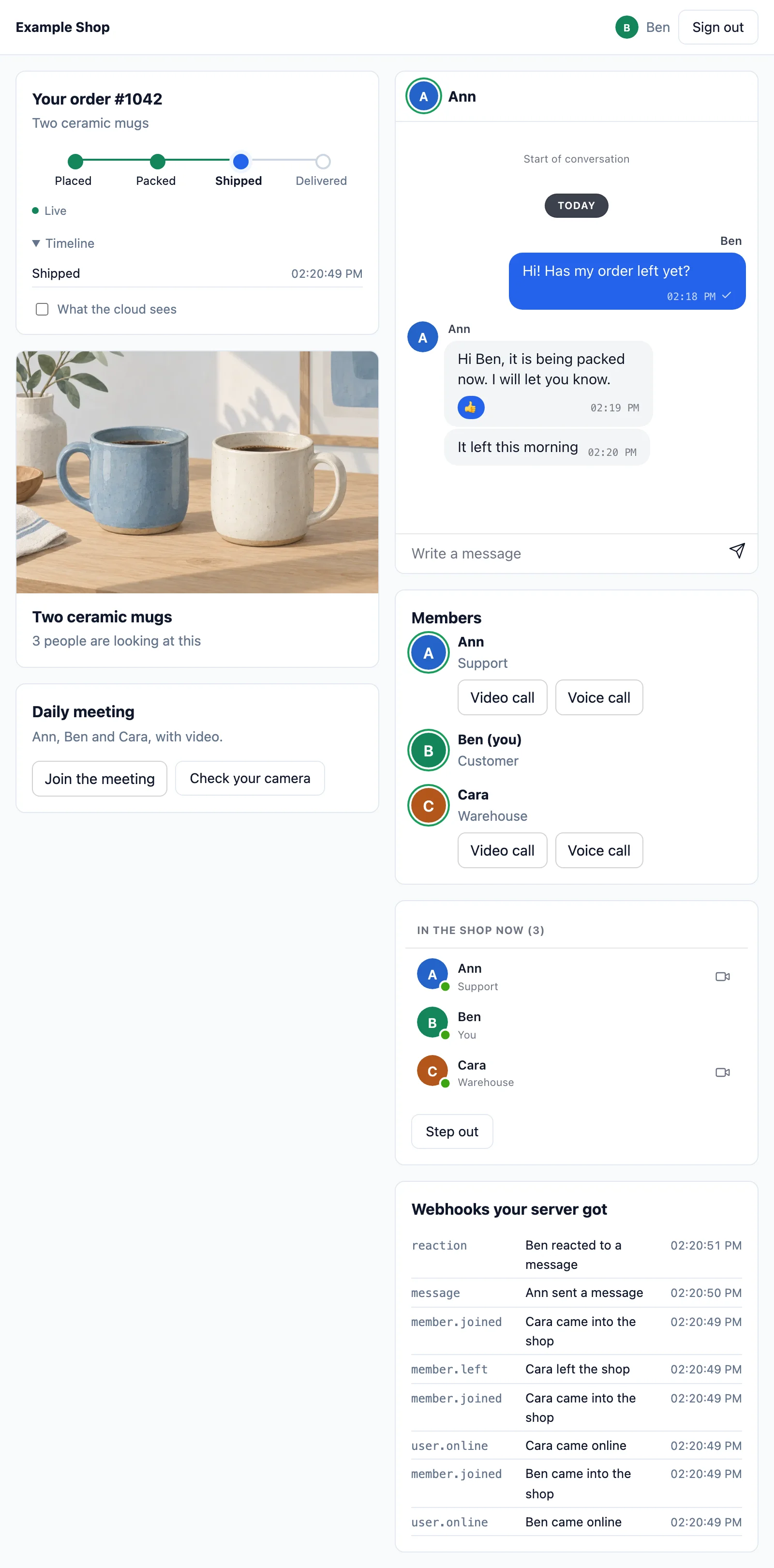 The API demo signed in as Ben: his order 1042, shipped and live, with its timeline. The mugs and how many are looking at them. The daily meeting. His chat with Ann. The people in the shop, with call buttons. And the webhooks the site got